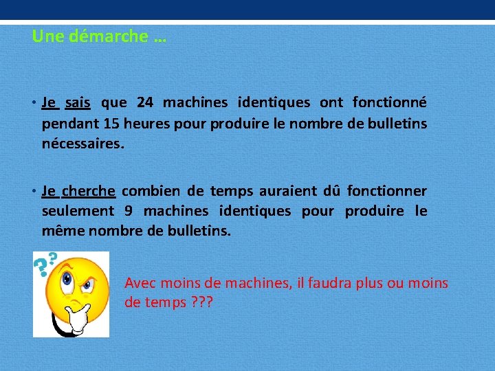 Une démarche … • Je sais que 24 machines identiques ont fonctionné pendant 15