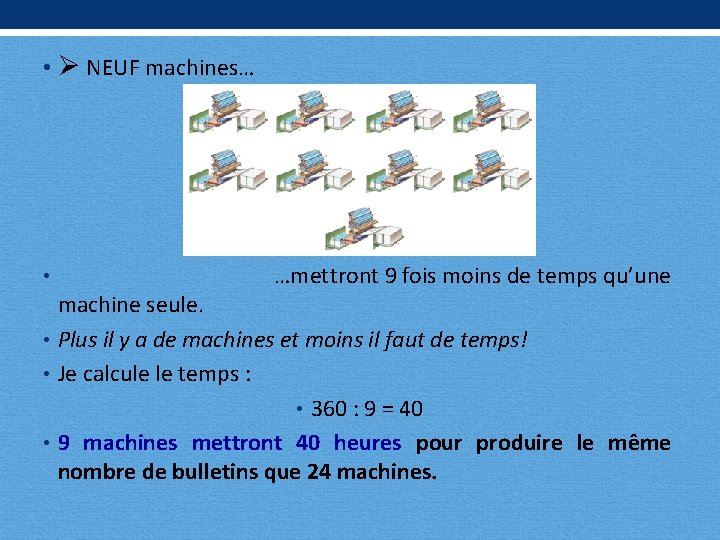  • NEUF machines… • …mettront 9 fois moins de temps qu’une machine seule.