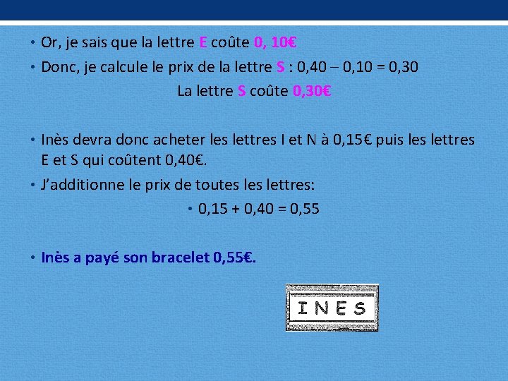  • Or, je sais que la lettre E coûte 0, 10€ • Donc,