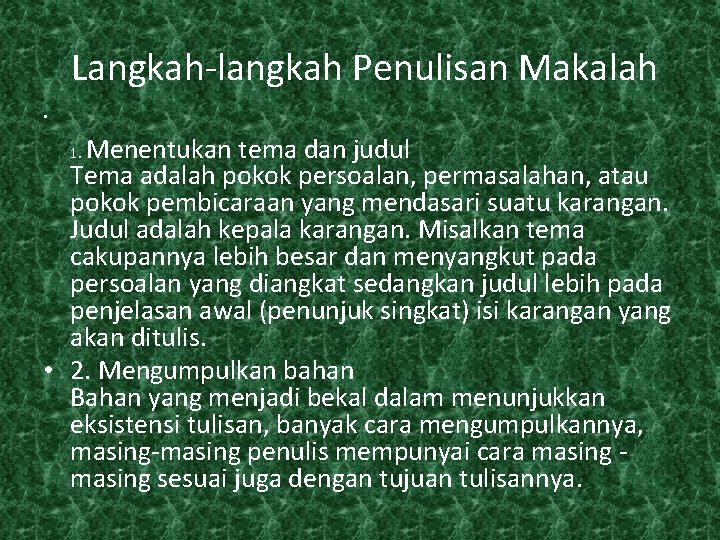  Langkah-langkah Penulisan Makalah • Menentukan tema dan judul Tema adalah pokok persoalan, permasalahan,