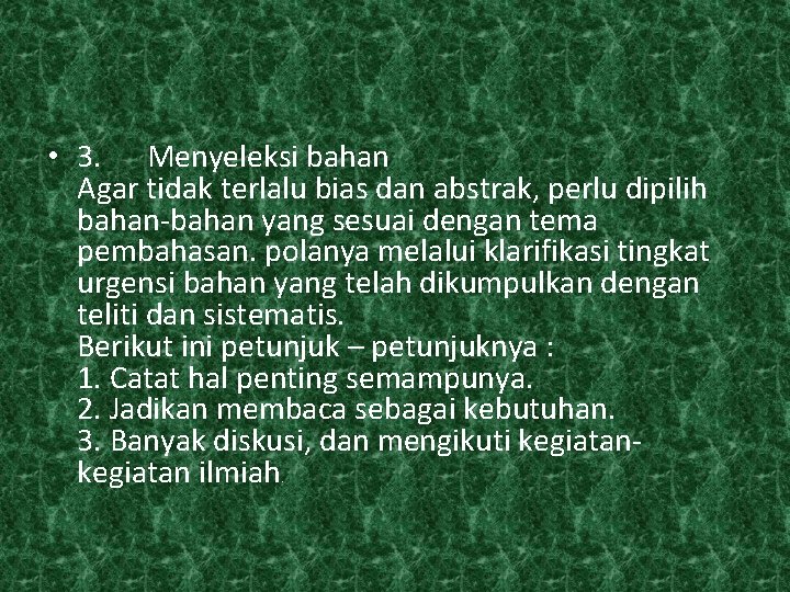  • 3. Menyeleksi bahan Agar tidak terlalu bias dan abstrak, perlu dipilih bahan-bahan