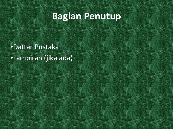 Bagian Penutup • Daftar Pustaka • Lampiran (jika ada) 