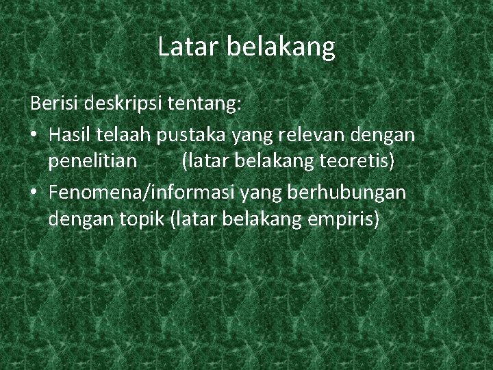 Latar belakang Berisi deskripsi tentang: • Hasil telaah pustaka yang relevan dengan penelitian (latar