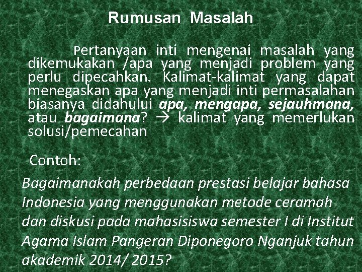 Rumusan Masalah Pertanyaan inti mengenai masalah yang dikemukakan /apa yang menjadi problem yang perlu