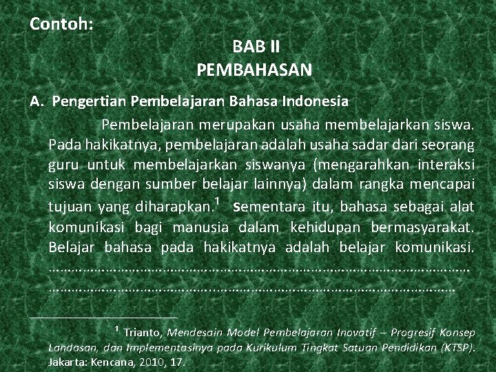 Contoh: BAB II PEMBAHASAN A. Pengertian Pembelajaran Bahasa Indonesia Pembelajaran merupakan usaha membelajarkan siswa.