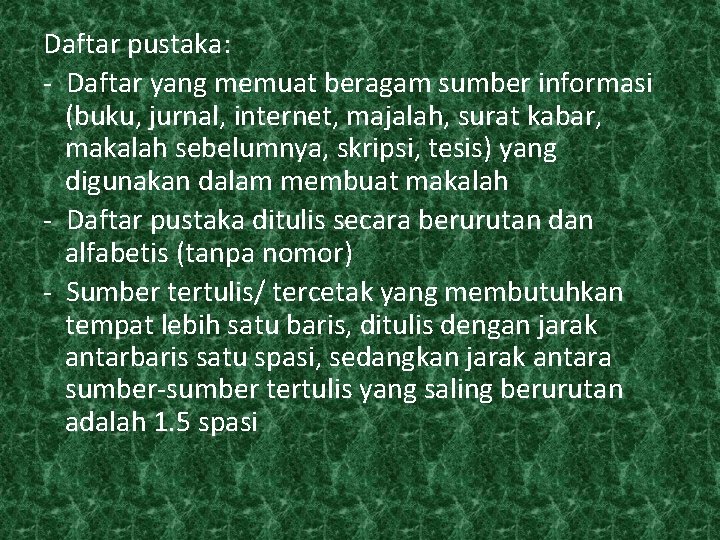 Daftar pustaka: - Daftar yang memuat beragam sumber informasi (buku, jurnal, internet, majalah, surat