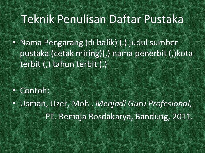 Teknik Penulisan Daftar Pustaka • Nama Pengarang (di balik) (. ) judul sumber pustaka