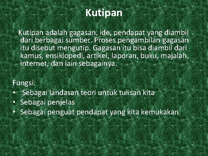 Kutipan adalah gagasan, ide, pendapat yang diambil dari berbagai sumber. Proses pengambilan gagasan itu