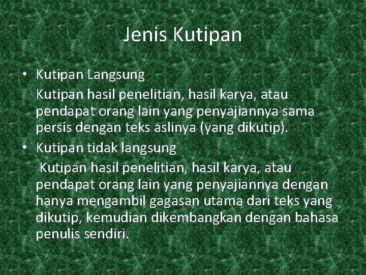 Jenis Kutipan • Kutipan Langsung Kutipan hasil penelitian, hasil karya, atau pendapat orang lain