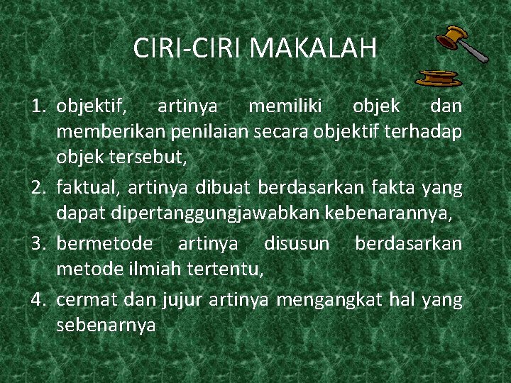 CIRI-CIRI MAKALAH 1. objektif, artinya memiliki objek dan memberikan penilaian secara objektif terhadap objek