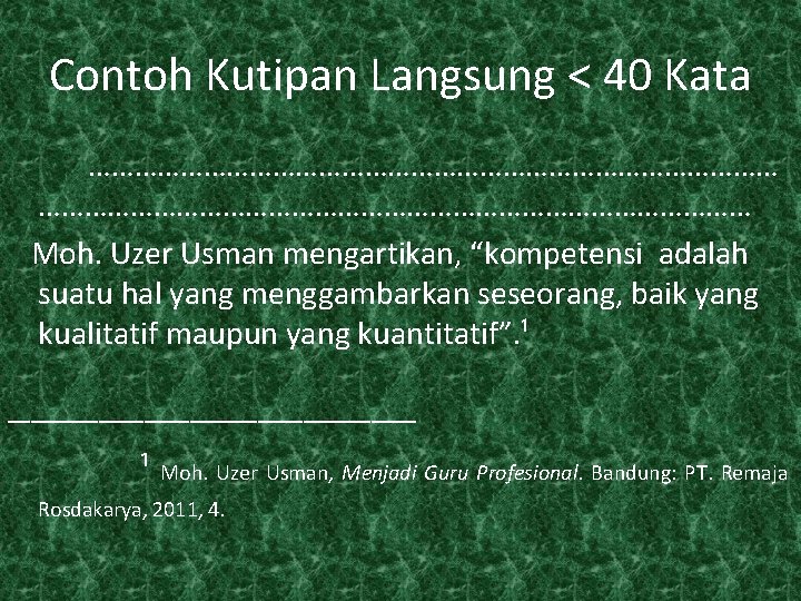 Contoh Kutipan Langsung < 40 Kata ………………………………………………………………………………… Moh. Uzer Usman mengartikan, “kompetensi adalah suatu