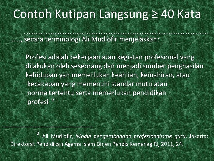 Contoh Kutipan Langsung ≥ 40 Kata ……………………………………………… ……, secara terminologi Ali Mudlofir menjelaskan: Profesi