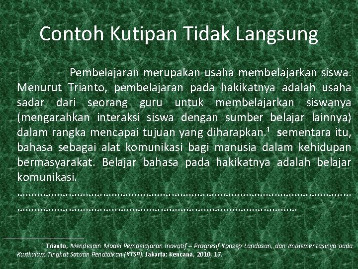 Contoh Kutipan Tidak Langsung Pembelajaran merupakan usaha membelajarkan siswa. Menurut Trianto, pembelajaran pada hakikatnya