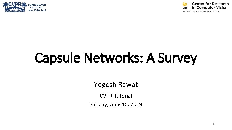 Capsule Networks: A Survey Yogesh Rawat CVPR Tutorial Sunday, June 16, 2019 1 