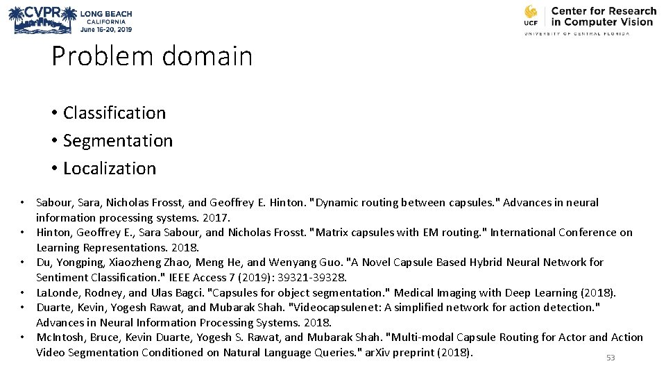 Problem domain • Classification • Segmentation • Localization • Sabour, Sara, Nicholas Frosst, and