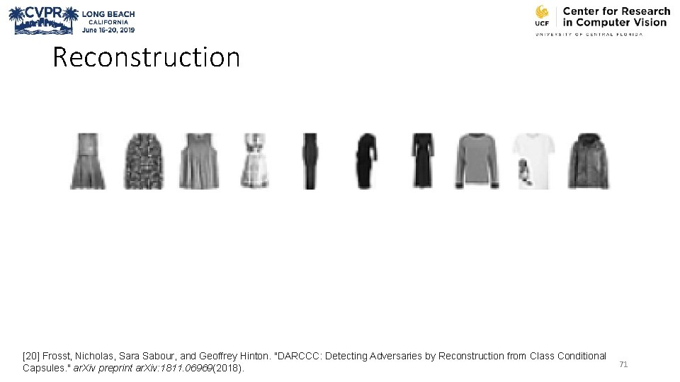 Reconstruction [20] Frosst, Nicholas, Sara Sabour, and Geoffrey Hinton. "DARCCC: Detecting Adversaries by Reconstruction