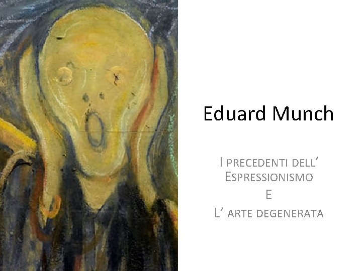 Eduard Munch I PRECEDENTI DELL’ ESPRESSIONISMO E L’ ARTE DEGENERATA 