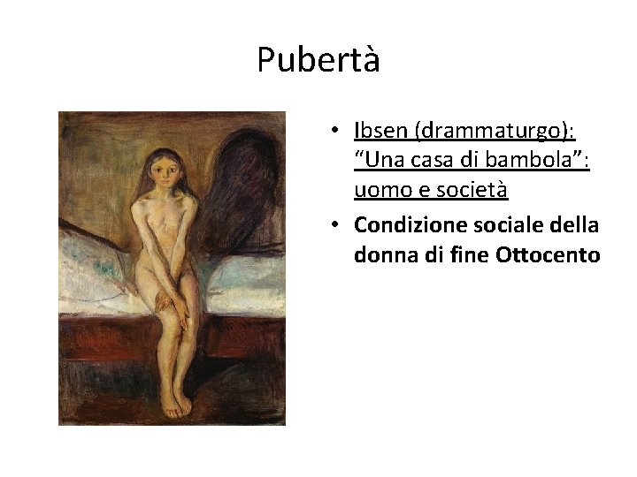 Pubertà • Ibsen (drammaturgo): “Una casa di bambola”: uomo e società • Condizione sociale