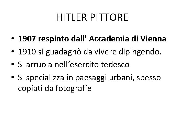 HITLER PITTORE • • 1907 respinto dall’ Accademia di Vienna 1910 si guadagnò da