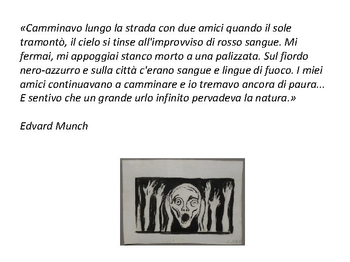  «Camminavo lungo la strada con due amici quando il sole tramontò, il cielo