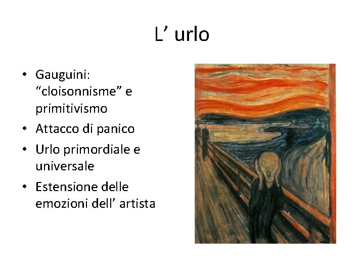 L’ urlo • Gauguini: “cloisonnisme” e primitivismo • Attacco di panico • Urlo primordiale