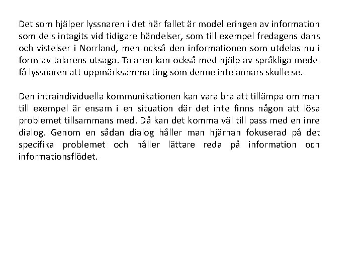 Det som hjälper lyssnaren i det här fallet är modelleringen av information som dels