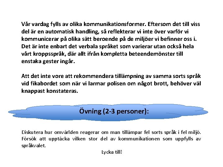 Vår vardag fylls av olika kommunikationsformer. Eftersom det till viss del är en automatisk