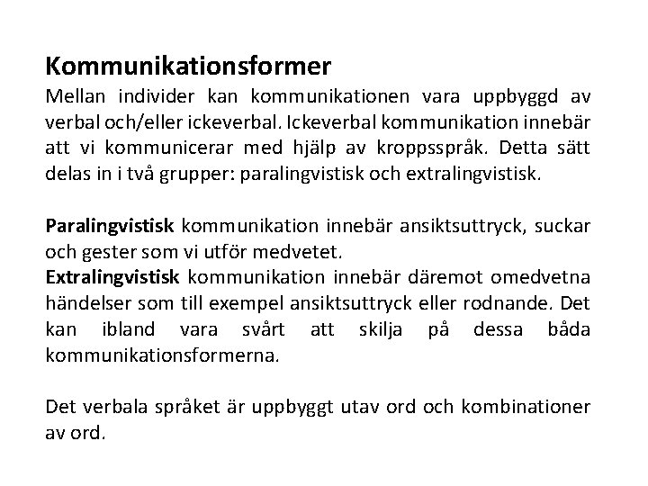 Kommunikationsformer Mellan individer kan kommunikationen vara uppbyggd av verbal och/eller ickeverbal. Ickeverbal kommunikation innebär