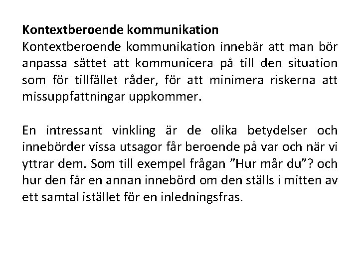 Kontextberoende kommunikation innebär att man bör anpassa sättet att kommunicera på till den situation