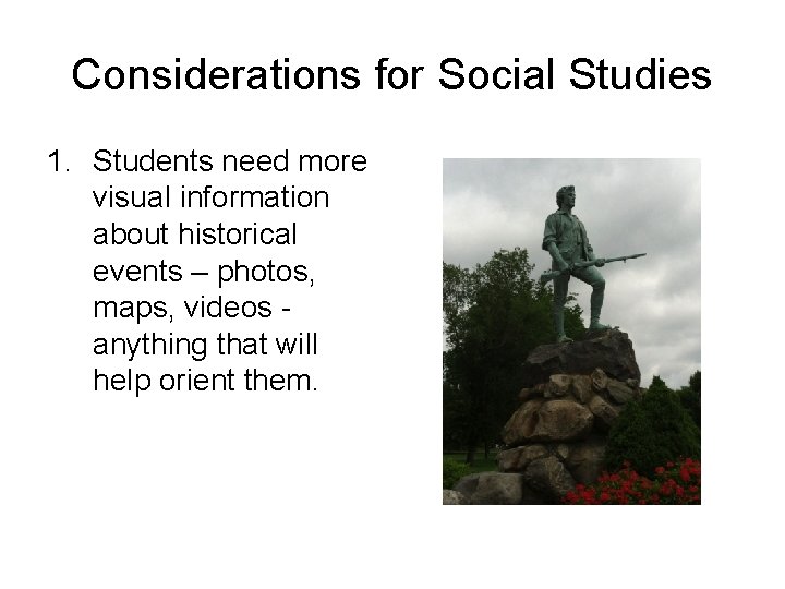 Considerations for Social Studies 1. Students need more visual information about historical events –