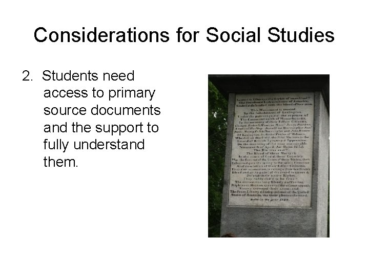 Considerations for Social Studies 2. Students need access to primary source documents and the