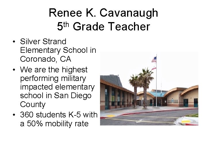 Renee K. Cavanaugh 5 th Grade Teacher • Silver Strand Elementary School in Coronado,