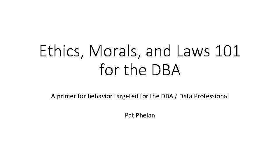 Ethics, Morals, and Laws 101 for the DBA A primer for behavior targeted for