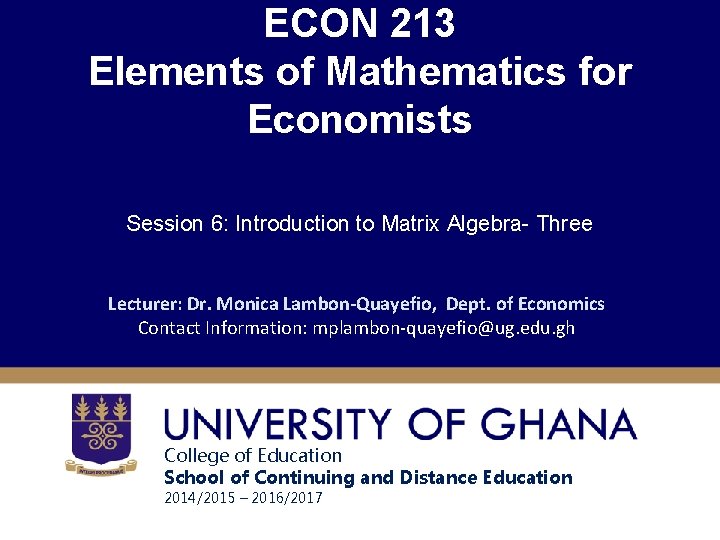 ECON 213 Elements of Mathematics for Economists Session 6: Introduction to Matrix Algebra- Three