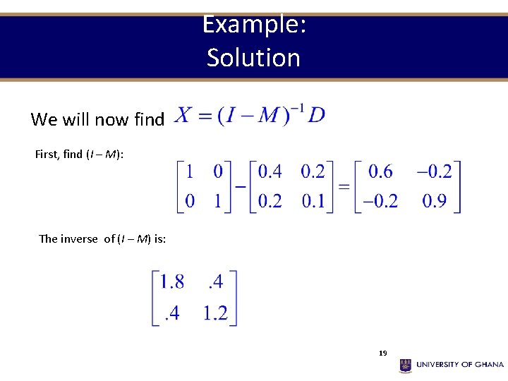 Example: Solution We will now find First, find (I – M): The inverse of
