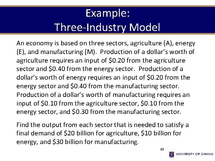 Example: Three-Industry Model An economy is based on three sectors, agriculture (A), energy (E),