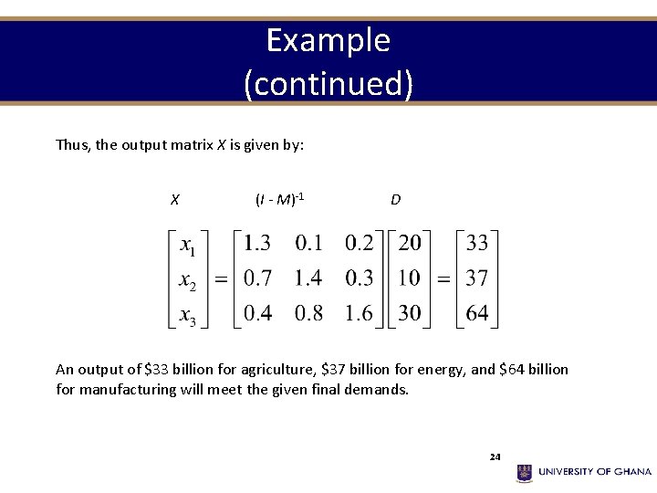 Example (continued) Thus, the output matrix X is given by: X (I - M)-1