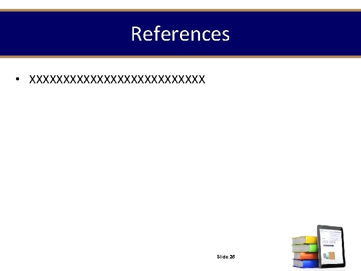 References • XXXXXXXXXXXXX Slide 26 