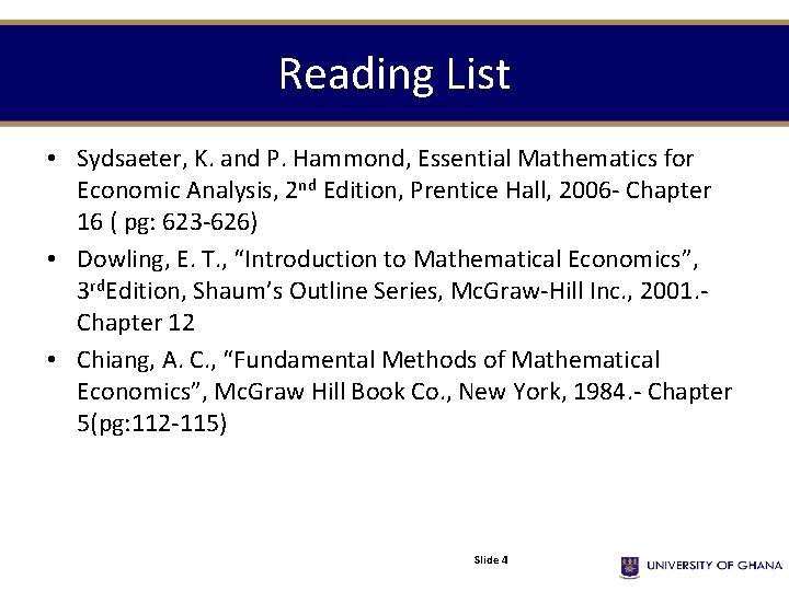 Reading List • Sydsaeter, K. and P. Hammond, Essential Mathematics for Economic Analysis, 2