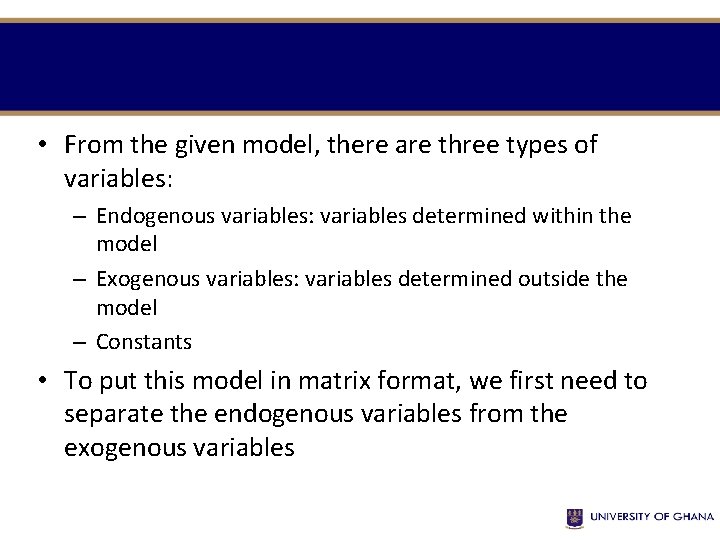  • From the given model, there are three types of variables: – Endogenous