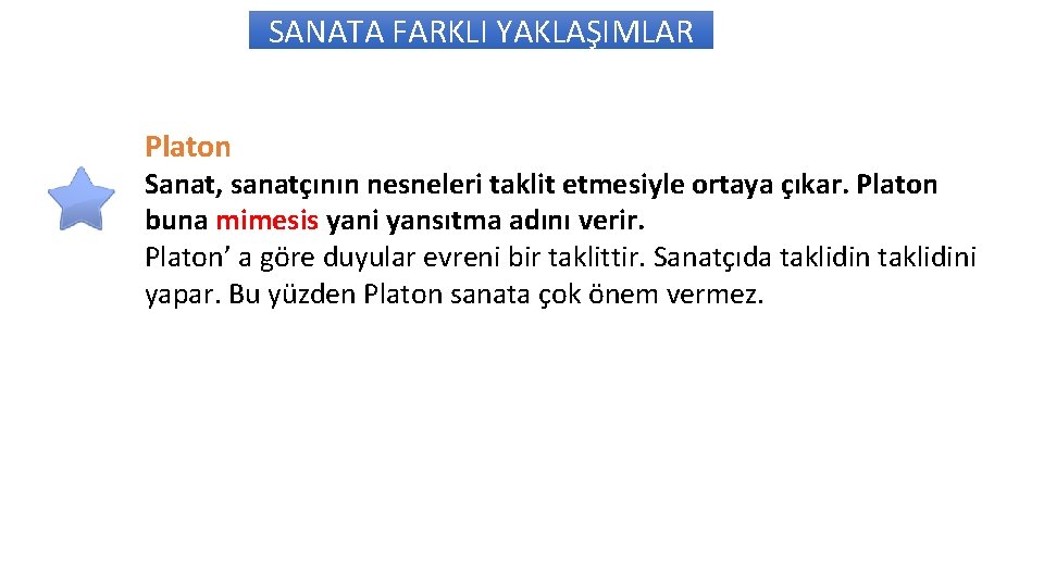 SANATA FARKLI YAKLAŞIMLAR Platon Sanat, sanatçının nesneleri taklit etmesiyle ortaya çıkar. Platon buna mimesis