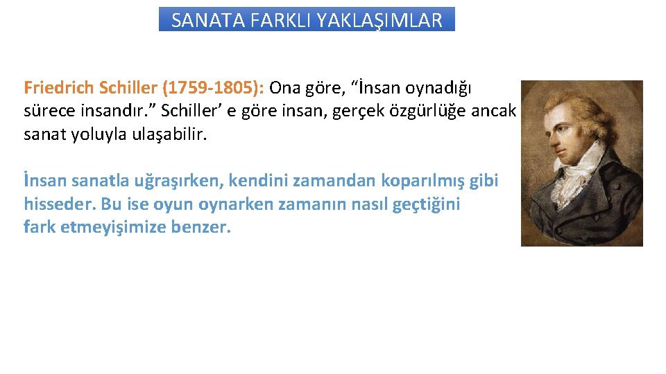 SANATA FARKLI YAKLAŞIMLAR Friedrich Schiller (1759 -1805): Ona göre, “İnsan oynadığı sürece insandır. ”