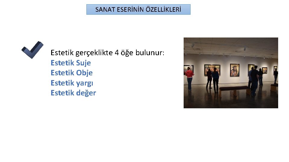 SANAT ESERİNİN ÖZELLİKLERİ Estetik gerçeklikte 4 öğe bulunur: Estetik Suje Estetik Obje Estetik yargı