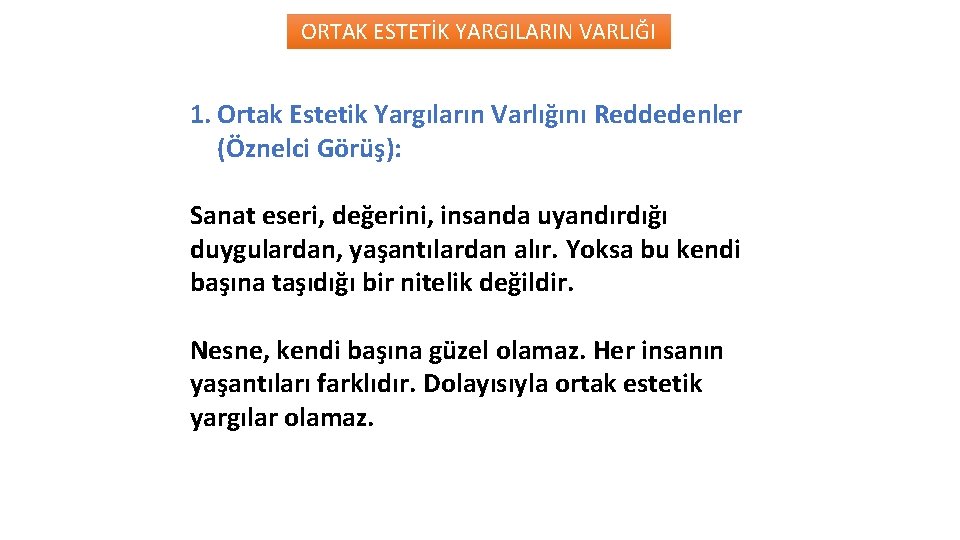 ORTAK ESTETİK YARGILARIN VARLIĞI 1. Ortak Estetik Yargıların Varlığını Reddedenler (Öznelci Görüş): Sanat eseri,