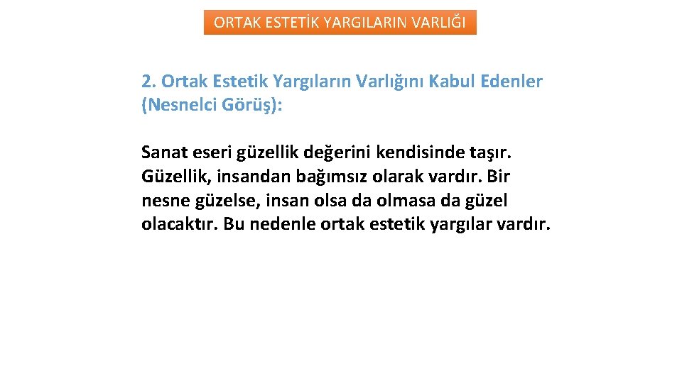 ORTAK ESTETİK YARGILARIN VARLIĞI 2. Ortak Estetik Yargıların Varlığını Kabul Edenler (Nesnelci Görüş): Sanat