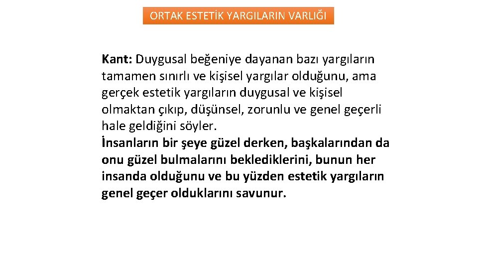 ORTAK ESTETİK YARGILARIN VARLIĞI Kant: Duygusal beğeniye dayanan bazı yargıların tamamen sınırlı ve kişisel