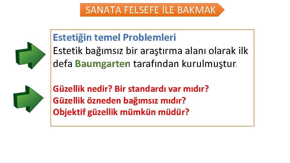 SANATA FELSEFE İLE BAKMAK Estetiğin temel Problemleri Estetik bağımsız bir araştırma alanı olarak ilk