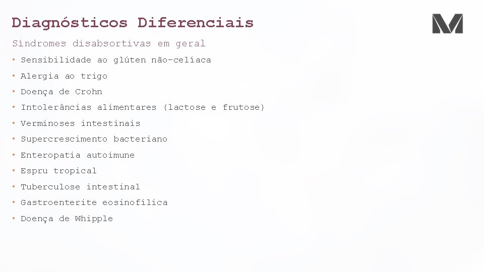 Diagnósticos Diferenciais Síndromes disabsortivas em geral • Sensibilidade ao glúten não-celíaca • Alergia ao