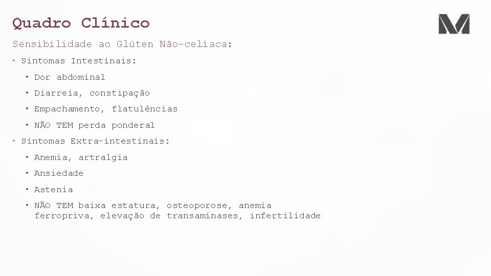 Quadro Clínico Sensibilidade ao Glúten Não-celíaca: • Sintomas Intestinais: • Dor abdominal • Diarreia,