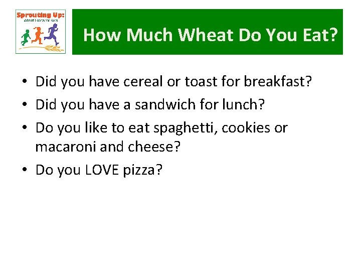 How Much Wheat Do You Eat? • Did you have cereal or toast for